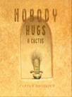 Nobody hugs a cactus