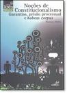 Noções de Constitucionalismo: Garantias, Prisão Processual e Habeas Corpus - Coleção Texto Direito Noções de Constitucionalismo: Garantias, Prisão Processual e Habeas Corpus - Coleção Texto Direito