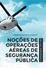 Noções de Operações Aéreas de Segurança Pública - Um voo Panorâmico Noções de Operações Aéreas de Segurança Pública - Um voo Panorâmico