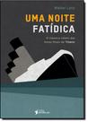 Noite Fatídica, Uma: O Clássico Relato das Horas Finais do Titanic