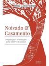 Noivado e casamento - preparação e orientações para solteiros e casados Noivado e casamento - preparação e orientações para solteiros e casados