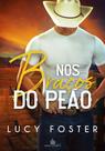 NOS BRAÇOS DO PEÃO - Lucy Foster - Romance Literário