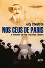 Nos Céus de Paris - O Romance da Vida de Santos Dumont Nos Céus de Paris - O Romance da Vida de Santos Dumont