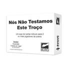 Nós Não Testamos Esse Troço