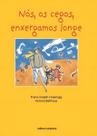 Nós, os cegos, enxergamos longe Nós, os cegos, enxergamos longe