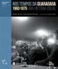 Nos Tempos Da Guanabara - Uma História Visual 1960 - 1975 Nos Tempos Da Guanabara - Uma História Visual 1960 - 1975