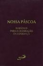 Nossa Páscoa: subsídios para celebração da esperança - PAULUS