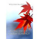 Nosso Deus E Maravilhoso - William Mcdonald