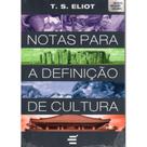 Notas Para a Definição de Cultura ( T. S. Eliot ) Notas Para a Definição de Cultura ( T. S. Eliot )