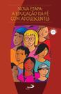 Nova Etapa - A Educacao Da Fe Com Adolescentes - Paulus