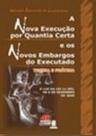 Nova Execucao por Quantia Certa e os Novos Embargos do Executado, A Nova Execucao por Quantia Certa e os Novos Embargos do Executado, A