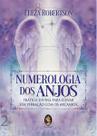 Numerologia dos Anjos: Prática Divina Para Elevar Sua Vibração com Os Arcanjos