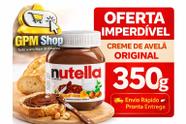 Nutella Original Creme de Avelã com Cacau 350g - Importado, Envio Imediato Nutella Original Creme de Avelã com Cacau 350g - Importado, Envio Imediato