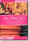 Nutrição: Alimentação Equilibrada e Organismo Saudável - Coleção Alimentação e Saúde