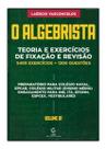 O algebrista volume 1 teoria e exercícios de fixação e revisão