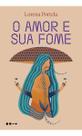 O Amor e Sua Fome O Amor e Sua Fome