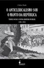 O anticlericalismo sob o manto da república