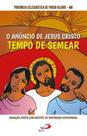 O Anúncio De Jesus Cristo: Tempo De Semear - Paulus O Anúncio De Jesus Cristo: Tempo De Semear - Paulus