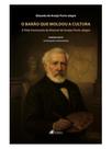 O barão que moldou a cultura O barão que moldou a cultura