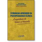 O Brincar-Aprender da Psicopedagogia Clínica: A experiência de se tornar-se brincante