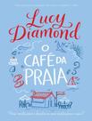 O Café da Praia - Uma Receita Para o Desastre ou Uma Receita Para o Amor? Lucy Diamond