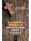 O caminho bíblico da espiritualidade cristã O caminho bíblico da espiritualidade cristã