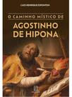 O caminho místico de agostinho de hipona - vol. 1
