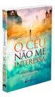 O Céu Não Me Interessa O Céu Não Me Interessa