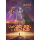 O Chanceler de Ferro do Antigo Egito - EME