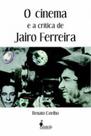 O cinema e a crítica de jairo ferreira