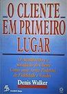 O Cliente Em Primeiro Lugar - O Atendimento E A Satisfação Do Cliente Como Uma Arma Poderosa De Fidelidade E Vendas Pap