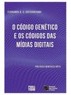 O código genético e o código das mídias digitais - vol. 1