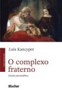 O complexo fraterno: estudo psicanalítico - Edgard Blücher O complexo fraterno: estudo psicanalítico - Edgard Blücher