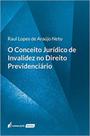 O Conceito Jurídico de Invalidez no Direito Previdenciário - Lumen Juris