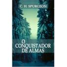 O Conquistador de Almas Charles Spurgeon O Conquistador de Almas Charles Spurgeon