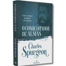 O Conquistador de Almas I Charles H. Spurgeon O Conquistador de Almas I Charles H. Spurgeon
