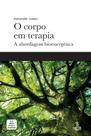O Corpo Em Terapia - A Abordagem Bioenergética O Corpo Em Terapia - A Abordagem Bioenergética