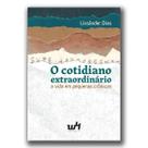 O cotidiano extraordinário: a vida em pequenas crônicas - W4 Editora