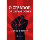 O Criador Vs. Os Usurpadores ( Jerry Bowyer ) O Criador Vs. Os Usurpadores ( Jerry Bowyer )