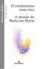 O Cristianismo de Rosa-cruz / a Missao de Buda em Marte