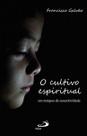 O Cultivo Espiritual em Tempos de Conectividade - Paulus Editora