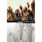 O Culto Espiritual Augustus Nicodemus Lopes O Culto Espiritual Augustus Nicodemus Lopes