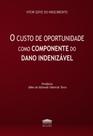 O Custo De Oportunidade Como Componente Do Dano Indenizável O Custo De Oportunidade Como Componente Do Dano Indenizável
