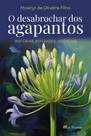 O desabrochar dos agapantos: Histórias, reflexões, vivências