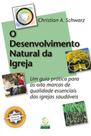 O Desenvolvimento Natural da Igreja: um guia prático para as oito marcas de qualidade essenciais das igrejas saudáveis