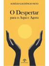 O despertar para o aqui e agora O despertar para o aqui e agora