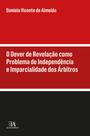 O dever de revelacao como problema de independencia e imparcialidade dos ar - ALMEDINA BRASIL