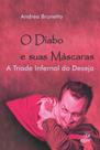 O Diabo e Suas Máscaras - A Tríade Infernal do Desejo