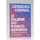 O Dilema do Porco-Espinho Leandro Karnal O Dilema do Porco-Espinho Leandro Karnal