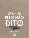 O dito pelo não dito - SETE AUTORES EDITORA